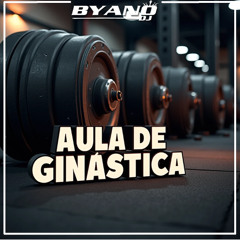 AULA DE GINASTICA - BYANO DJ