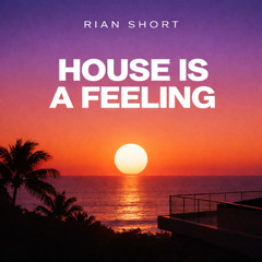(FREE DOWNLOAD) House is a Feeling- Rian Short