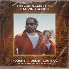 The Giornalisti vs Calvin Harris - Riccione X Under Control (Nicola Imperiale Mashup)