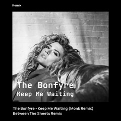 The Bonfyre - Keep Me Waiting (Monk Remix)