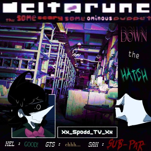 DOWN THE HATCH [DELTARUNE THE SAME SCARY SAME OMINOUS PUPPET]