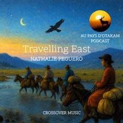 Travelling east_Emission Au Pays d’Otakam _ Podcast