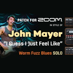 Guitar Patch Zoom MultiFX in style of John Mayer "I Guess I Just Feel Like" 2nd Solo