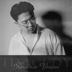 Tragedy (Rendition Ver.)