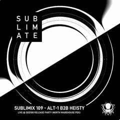 Sublimix #109 - Alt-1 B2B Heisty (Live @ DDD100 Release Party)