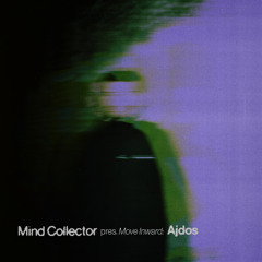 Mind Collector pres. Move Inward: Ajdos