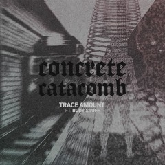 Trace Amount ft. Body Stuff - Concrete Catacomb