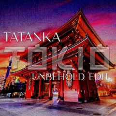 Tatanka - Tokyo (Unbehold Edit)[FREE DOWNLOAD]