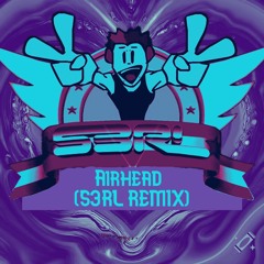 Airhead (S3RL Remix)