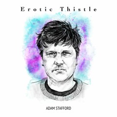 Adam Stafford - Erotic Thistle