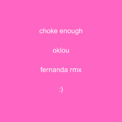 choke enough ok lou - rmx fernanda