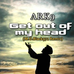 Get Out Of My Head(M.O.Black972 Remix)by ARK9