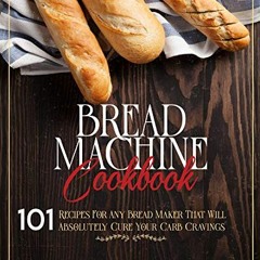 [VIEW] KINDLE 📮 Bread Machine Cookbook: 101 Recipes For Any Bread Maker That Will (A