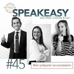 Speakeasy #45 - Comment bien préparer sa succession ?