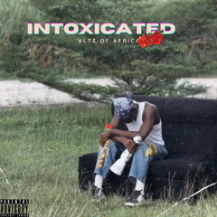 AltèofAfrika- intoxicated 🍻🥀