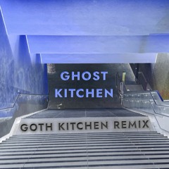 Ghost Kitchen (Goth Kitchen Remix)