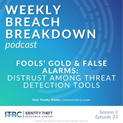 The Weekly Breach Breakdown Podcast by ITRC - Fools Gold and False Alarms - S5E33