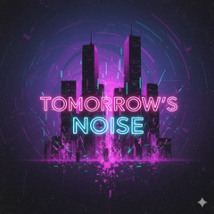 Tomorrow’s Noise