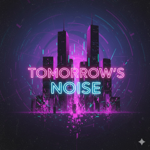 Tomorrow’s Noise
