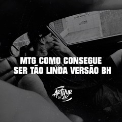 MTG - COMO CONSEGUE SER TÃO LINDA VERSÃO BH ( ARTHUR DE AFC ) Filipe Ret