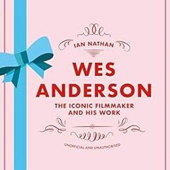 GET KINDLE 💝 Wes Anderson: The Iconic Filmmaker and His Work (Iconic Filmmakers) by