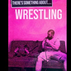 There's Something About Wrestling Episode 1