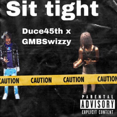 Duce45th x GMBSwizzy (Sit Tight)