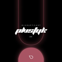 DIXRUPTCAST 081 | PLVSTYK