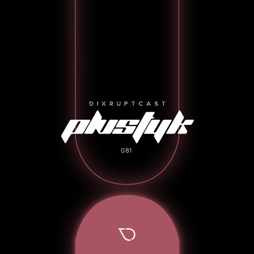 DIXRUPTCAST 081 | PLVSTYK