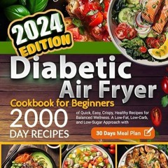 Epub✔ Diabetic Air Fryer Cookbook for Beginners: 2000 Days of Quick, Easy, Crispy, Healthy Recip