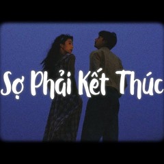 Sợ Phải Kết Thúc | Remix