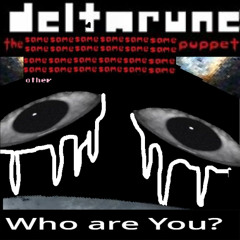 [Deltarune: The Same x24 Other x1 Puppet] Who are You?