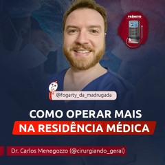 [34] Dr. Carlos Menegozzo - Como operar mais na residência médica (Residência de cirurgia)