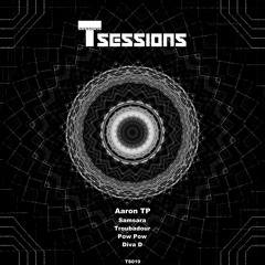 Aaron TP - Pow Pow [T Sessions 19] Out now!