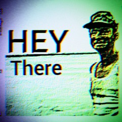 Hey There
