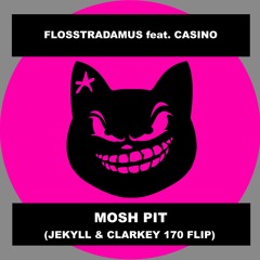 Flosstradumas deat. Casino - Mosh Pit (Jekyll & Clarkey 170 Flip)FREE