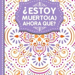 READ PDF ?Estoy muerto(a), ahora que?: Cosas que mis seres queridos deben saber