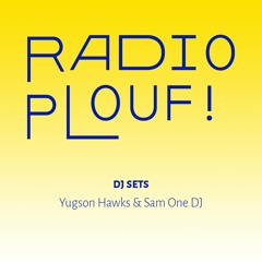 RADIO PLOUF ! // DJ Sets avec Yugson Hawks & Sam One DJ