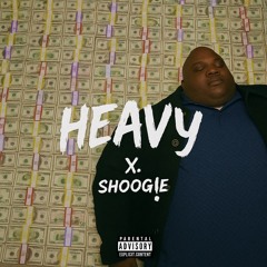 HEAVY - SHOOG!E & X.