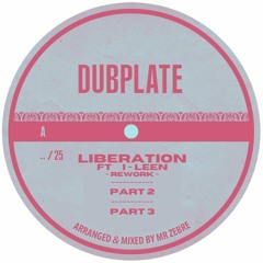 A - Liberation feat I-Leen (rework) Part 1, 2, 3