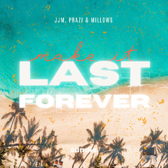 JJM, PRAZI & Millows - Make It Last Forever