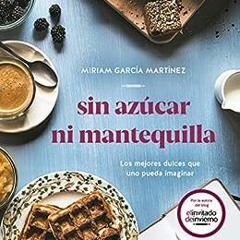 ( 6By ) Sin azúcar ni mantequilla: Los mejores dulces que uno pueda imaginar (Spanish Edition) by M