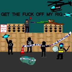 GET THE FUCK OFF MY RIG! (FREE DL)
