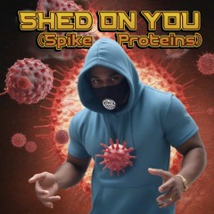 Shed On You (Spike Proteins)