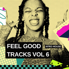 FEEL GOOD TRACKS  VOL .6 Afro House