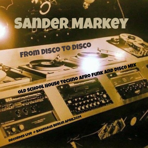Sander Markey - From Disco To Disco - Old School House Techno Afro Funk &  Disco Mix