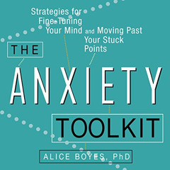 ACCESS KINDLE 📒 The Anxiety Toolkit: Strategies for Fine-Tuning Your Mind and Moving
