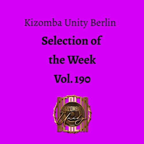 Kizomba Unity Berlin by DJ LaRoca - Selection of the Week Vol. 190