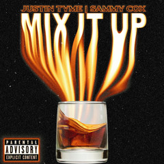 Mix It Up- Justin Tyme - Ft Sammy Cox