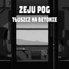 Zeju POG - Tłuszcz na betonie